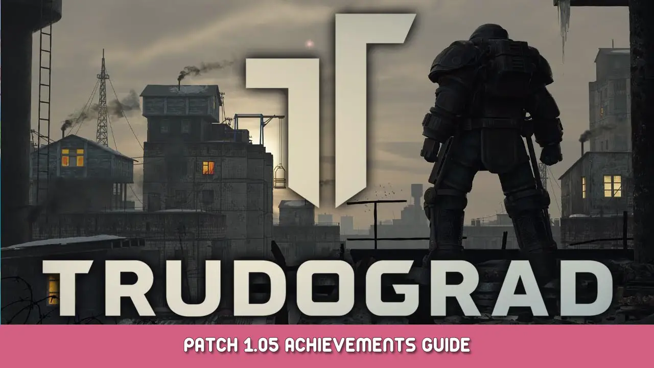 ATOM RPG Trudograd – Patch 1.05 Achievements Guide