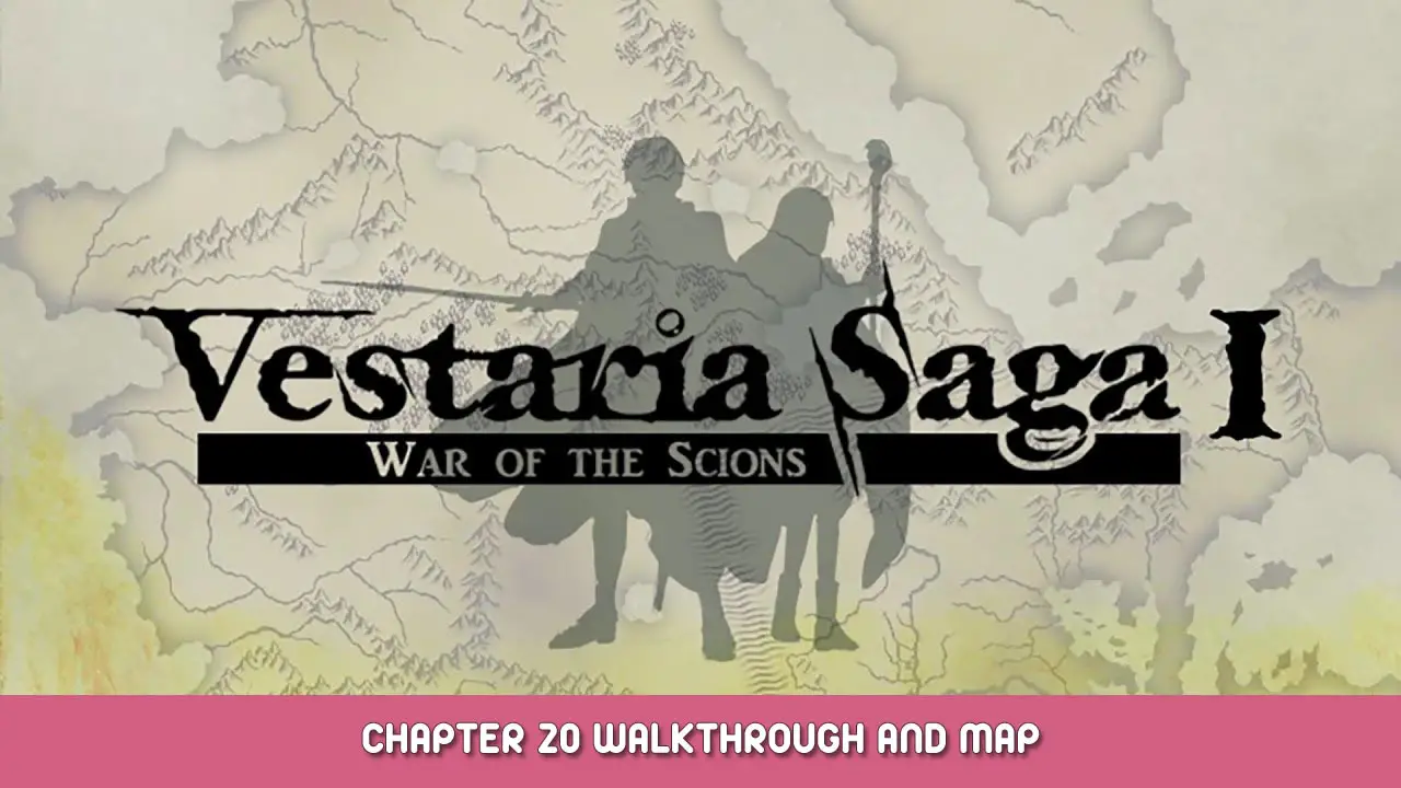 Vestaria Saga I: War of the Scions – Chapter 20 Walkthrough and Map
