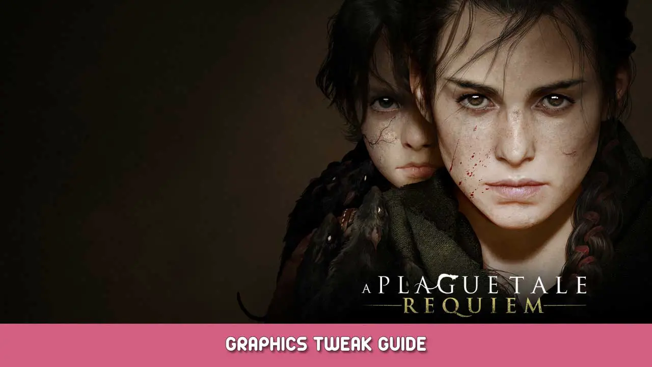 A Plague Tale: Requiem – Graphics Tweak Guide