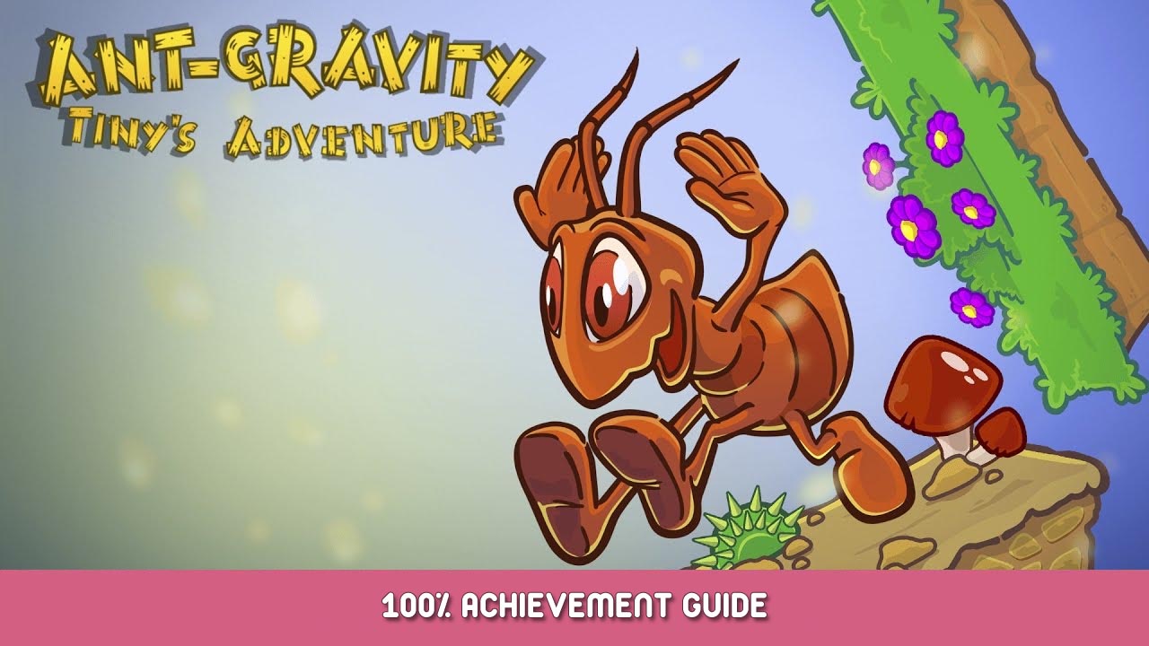Ant-gravity: Tiny’s Adventure 100% Achievement Guide