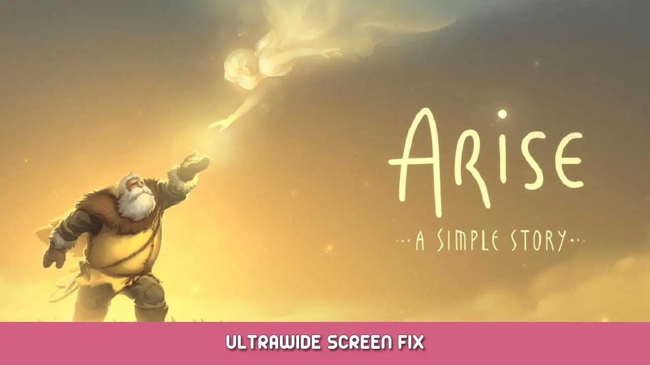 Arise: A Simple Story – Ultrawide Screen Fix
