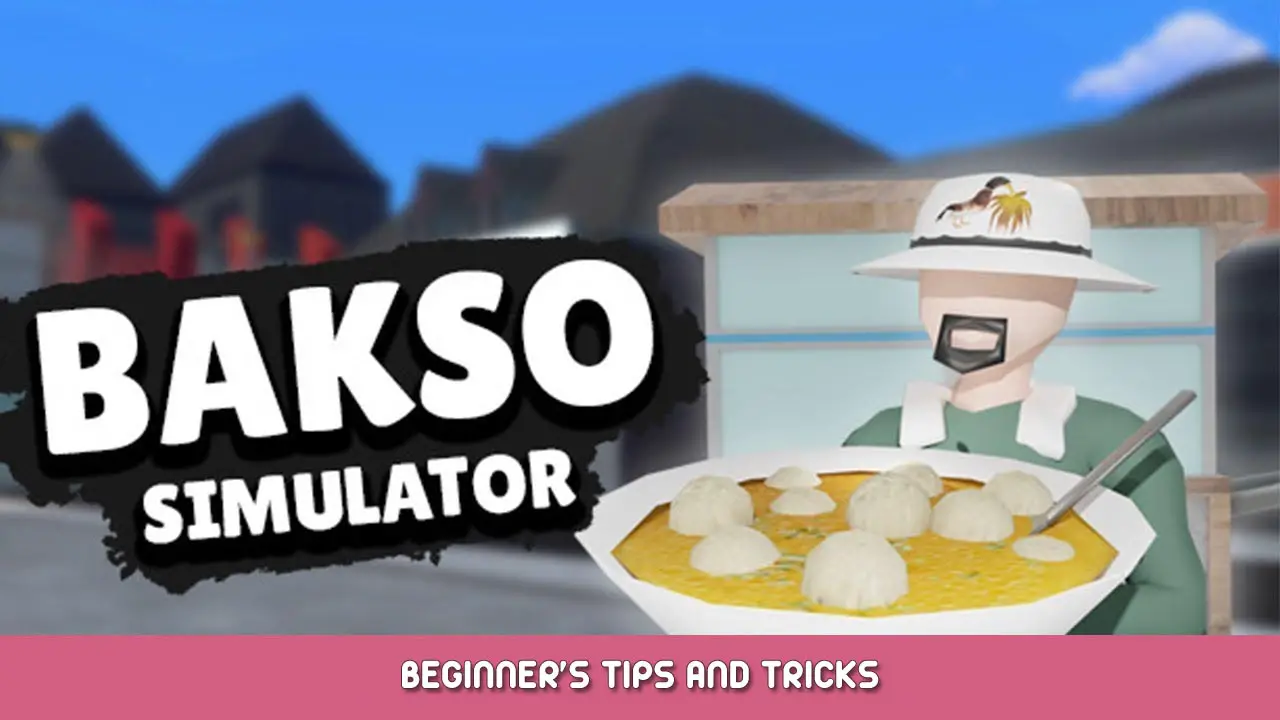 Bakso Simulator Beginner’s Tips and Tricks