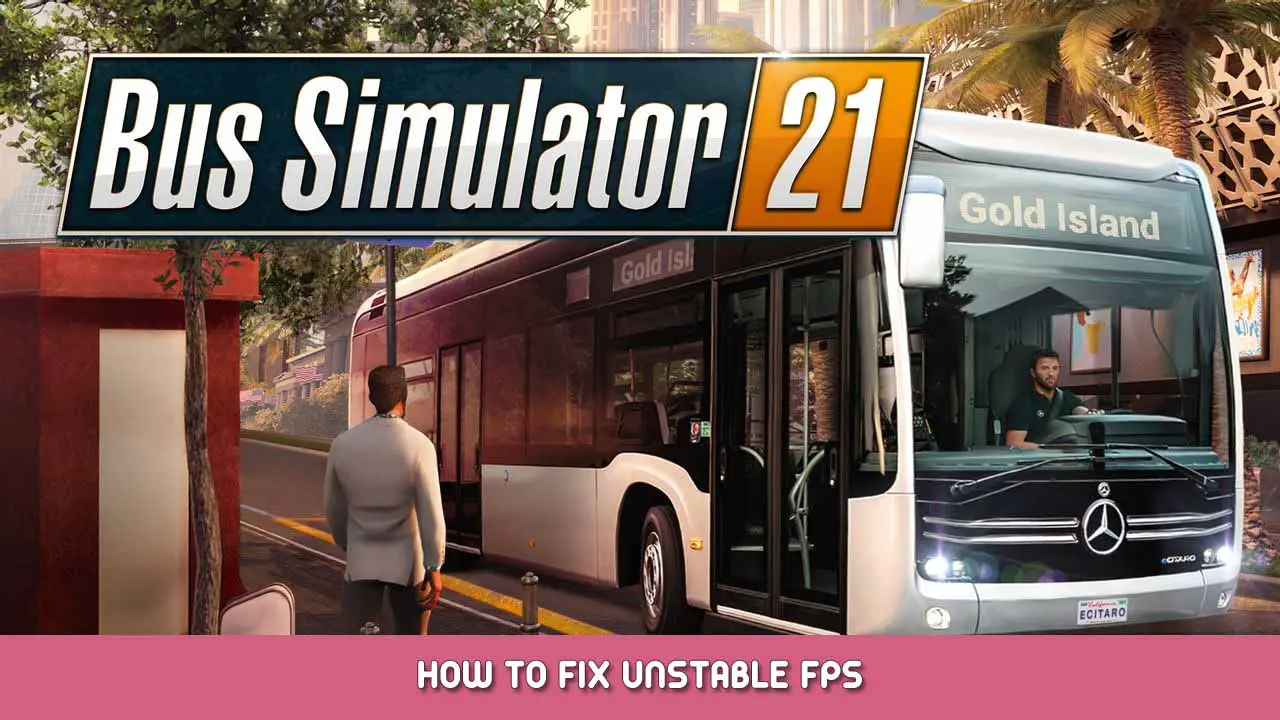 Bus Simulator 21 – How to Fix Unstable FPS
