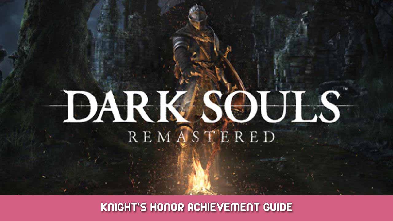 Dark Souls Remastered – Knight’s Honor Achievement Guide