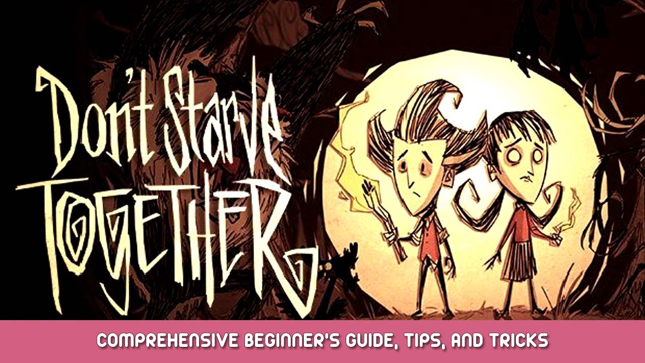 Don’t Starve Together Comprehensive Beginner’s Guide, Tips, and Tricks