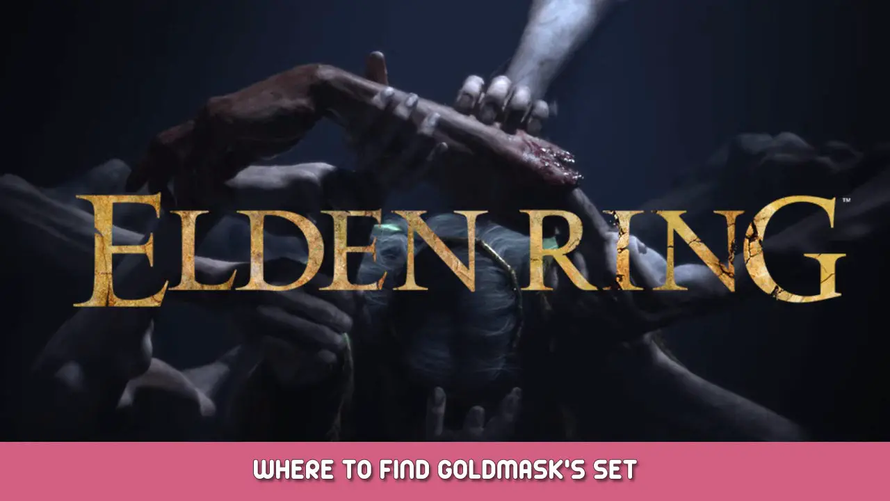 ELDEN RING – Where to Find Goldmask’s Set