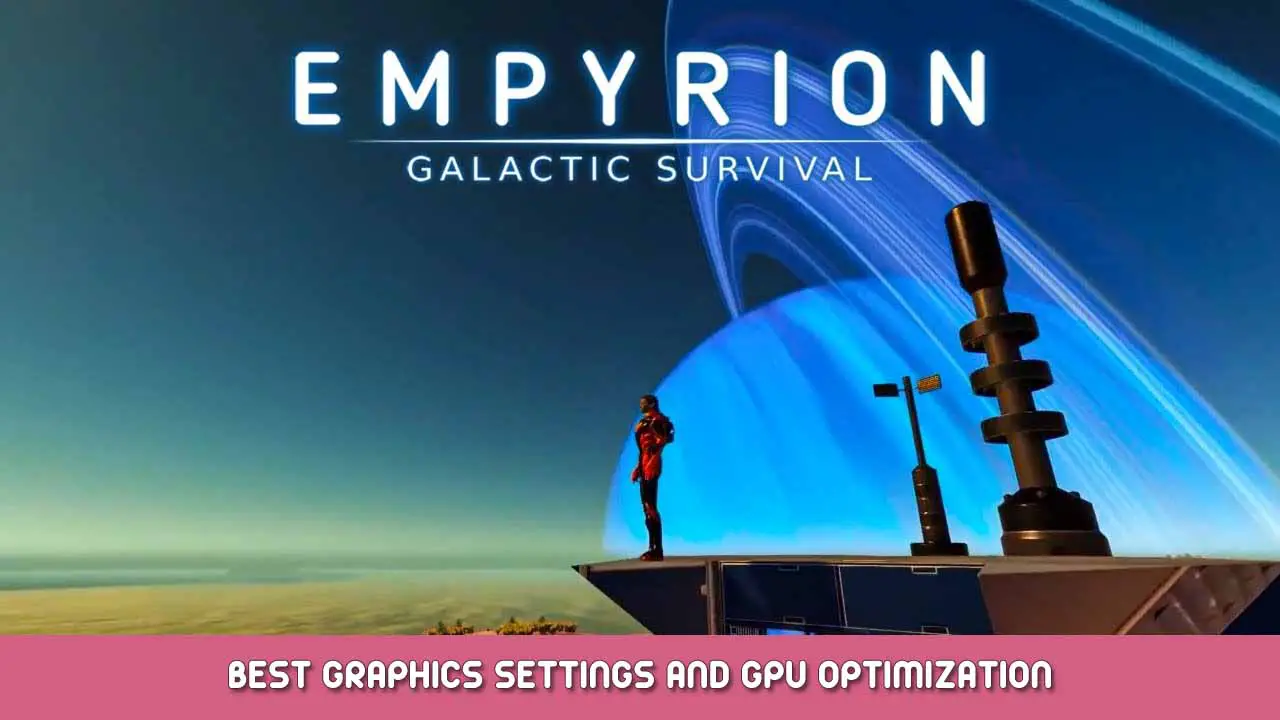 Empyrion Galactic Survival – Best Graphics Settings and GPU Optimization