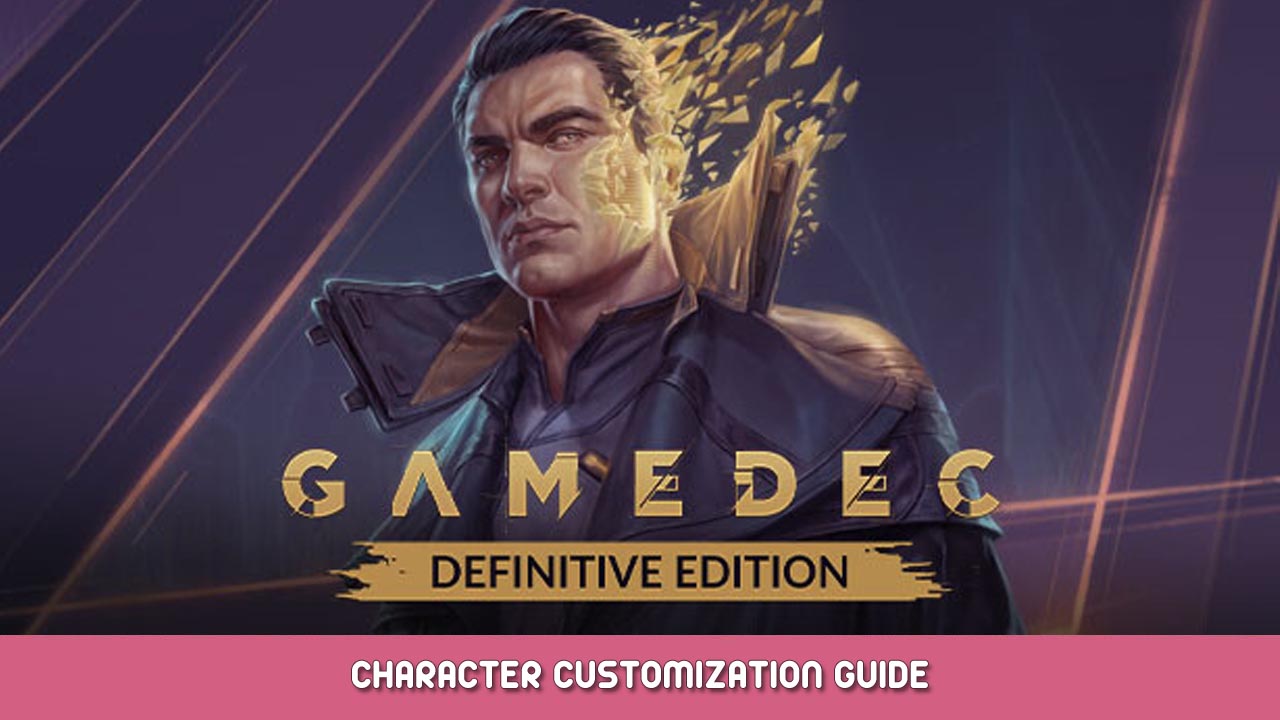 Gamedec – Definitive Edition – Character Customization Guide