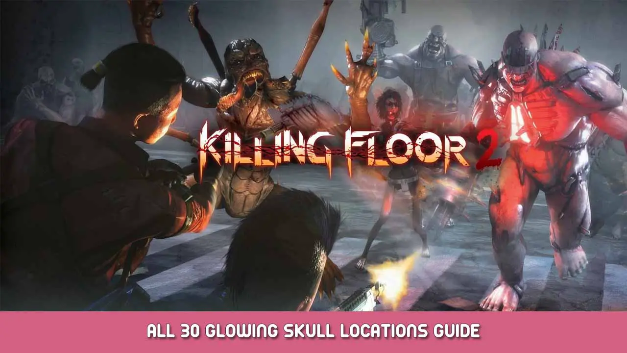 Zabójcza podłoga 2 – Wszystko 30 Glowing Skull Locations Guide