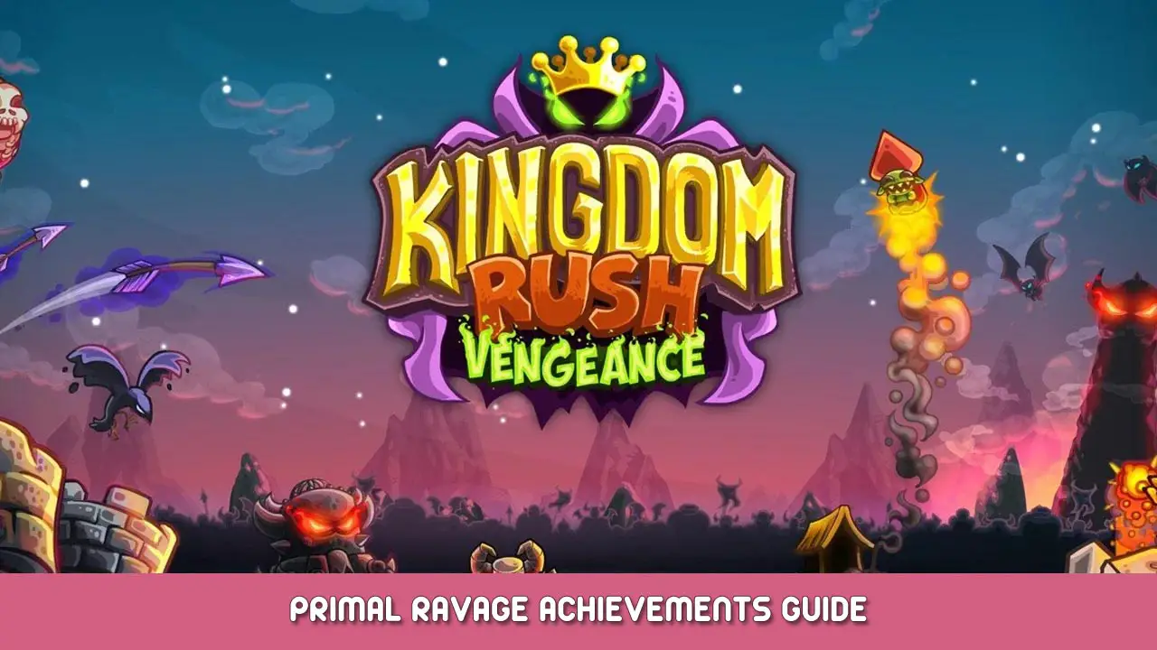 Kingdom Rush Vengeance Primal Ravage Achievements Guide