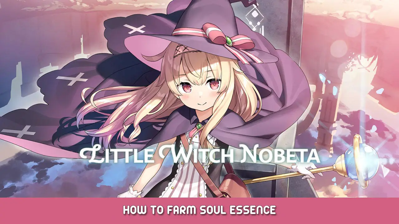 Little Witch Nobeta – How to Farm Soul Essence