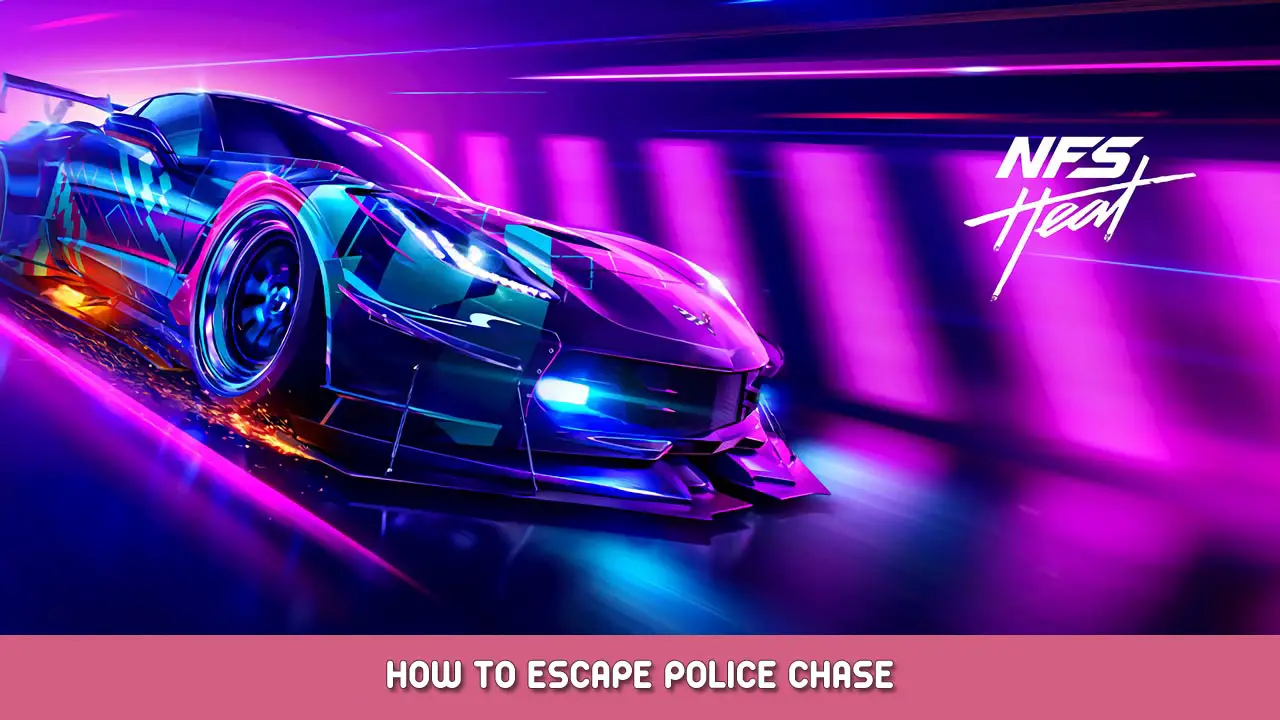 Need for Speed Heat – How to Escape Police Chase