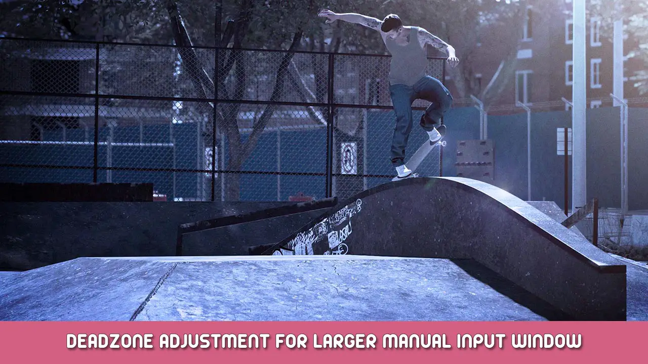 Session: Skate Sim – Deadzone Adjustment for Larger Manual Input Window