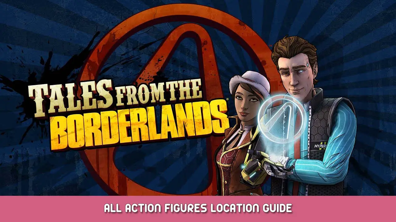 New Tales from the Borderlands All Action Figures Location Guide