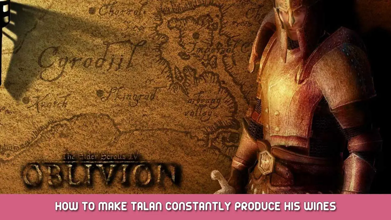 The Elder Scrolls IV: Oblivion – How to Make Talan Constantly Produce Wines
