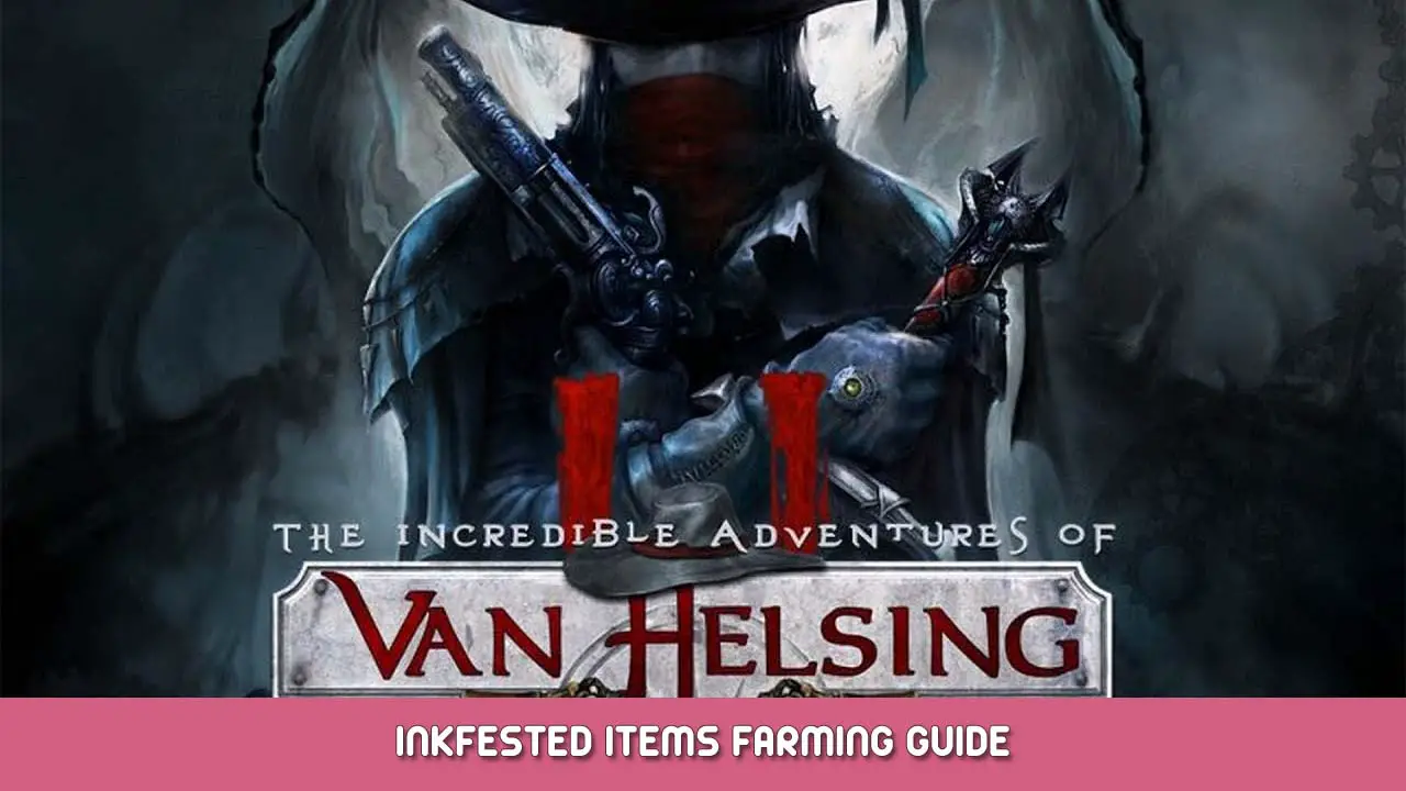 The Incredible Adventures of Van Helsing II Inkfested Items Farming Guide