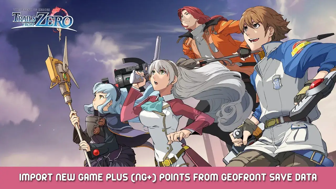 The Legend of Heroes: Trails from Zero – Import New Game Plus (NG+) Points from Geofront Save Data