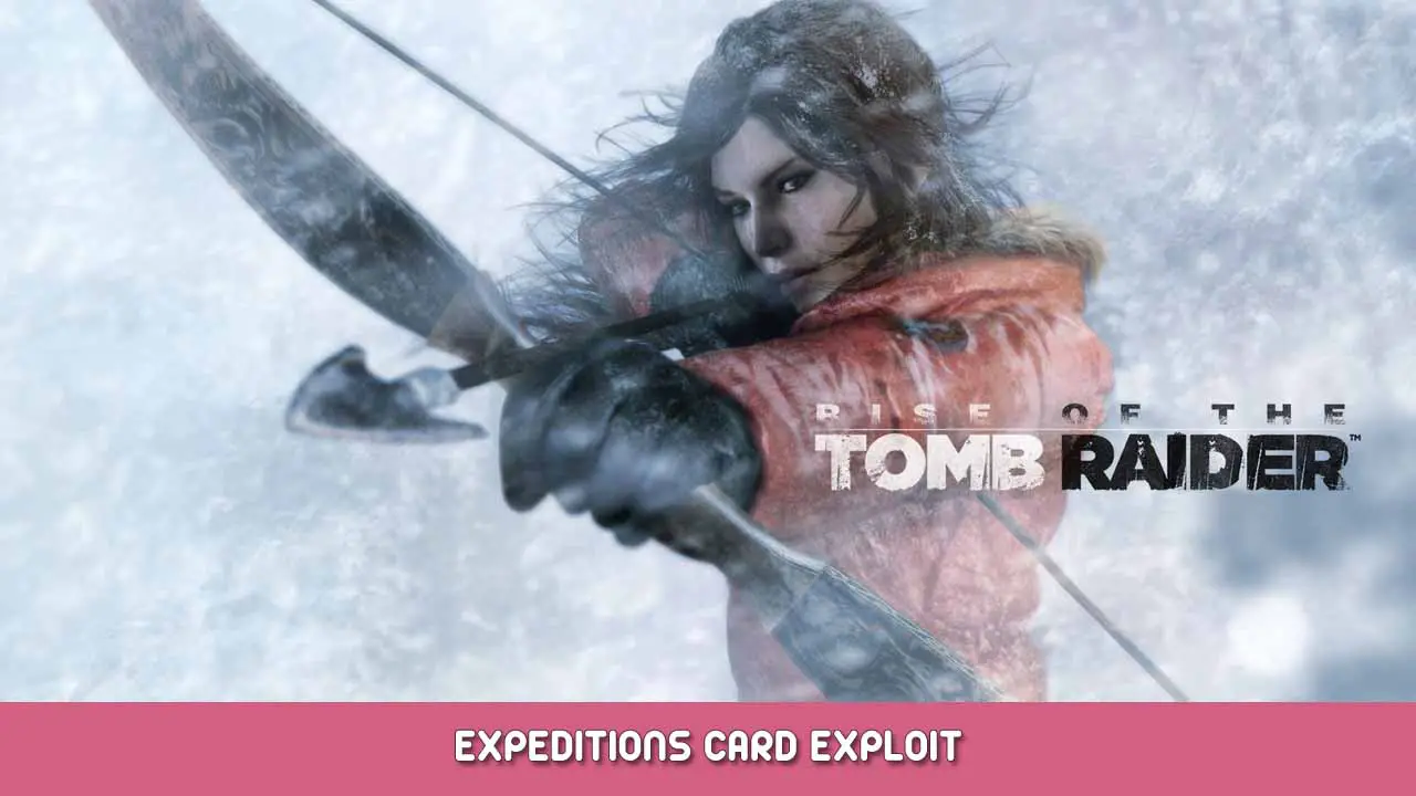 Rise of the Tomb Raider – Expeditions Card Exploit