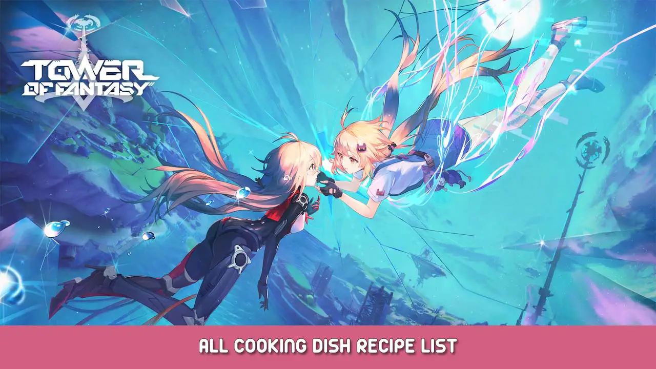 Tower of Fantasy All Cooking Dish Recipe List