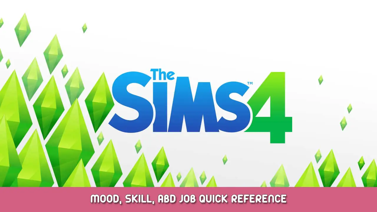 The Sims 4 Mood, Skill, abd Job Quick Reference