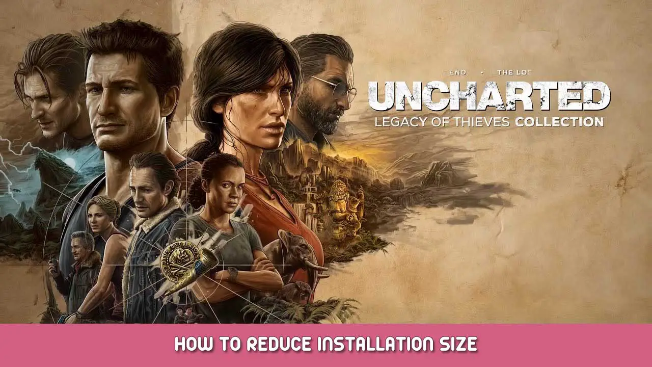 UNCHARTED: Legacy of Thieves Collection – How to Reduce Installation Size