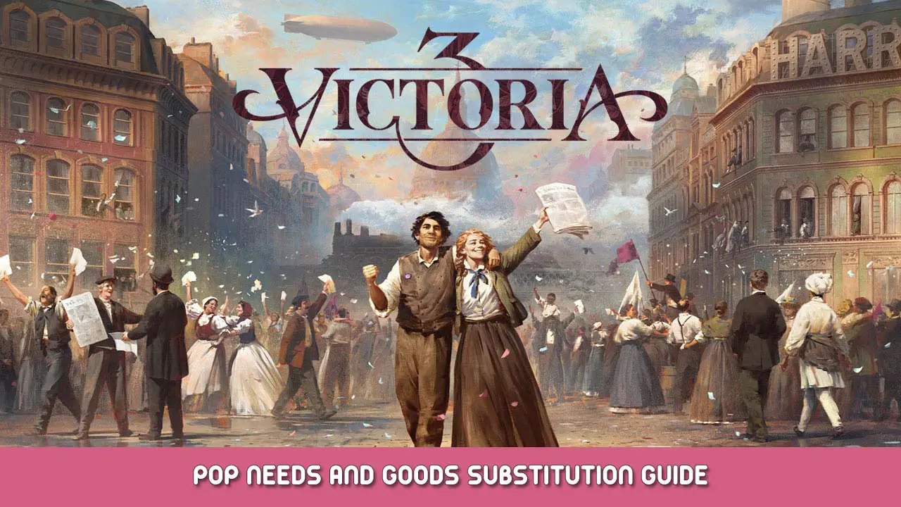 Victoria 3 Pop Needs and Goods Substitution Guide