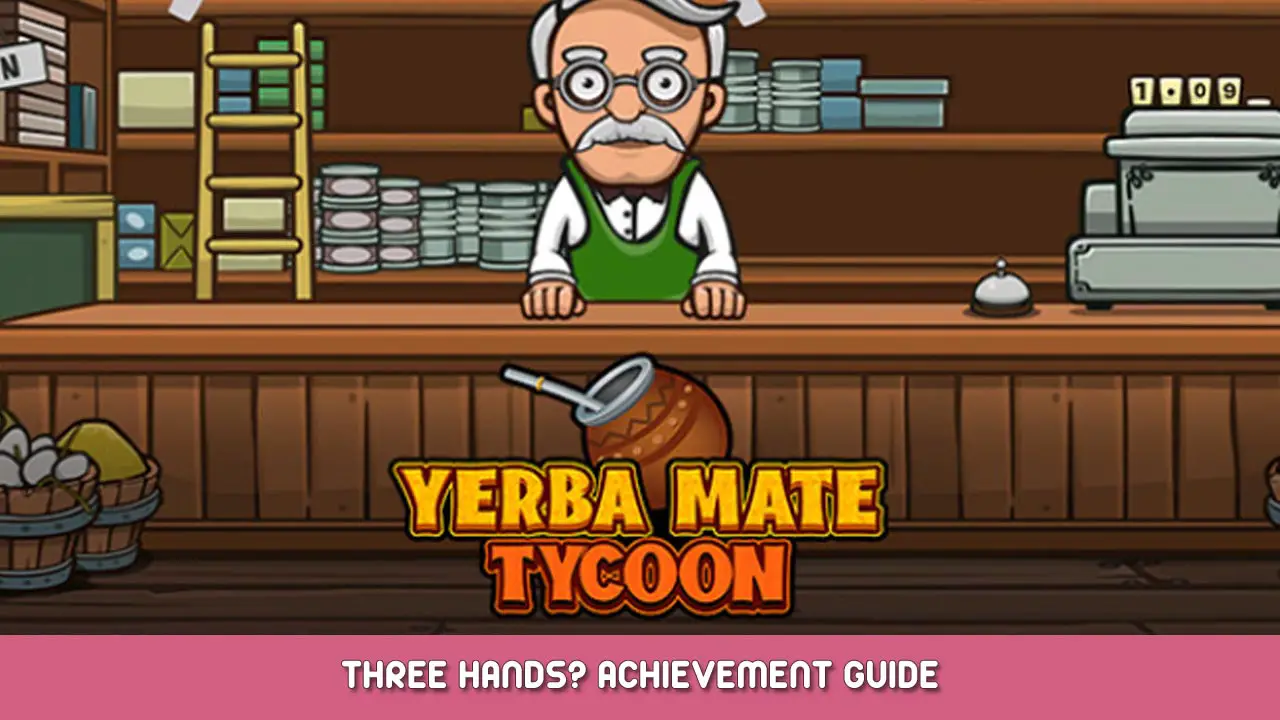 Yerba Mate Tycoon – Three Hands? Achievement Guide