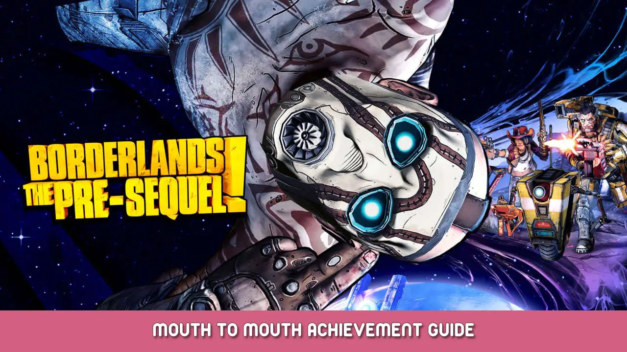 Borderlands The Pre-Sequel “Mouth to Mouth” Achievement Guide