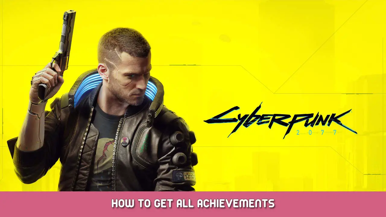 Cyberpunk 2077 How to Get All Achievements