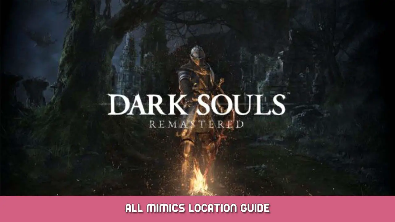 Dark Souls Remastered All Mimics Location Guide