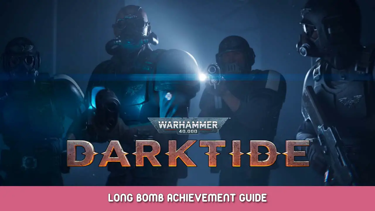 Warhammer 40,000 Darktide Long Bomb Achievement Guide