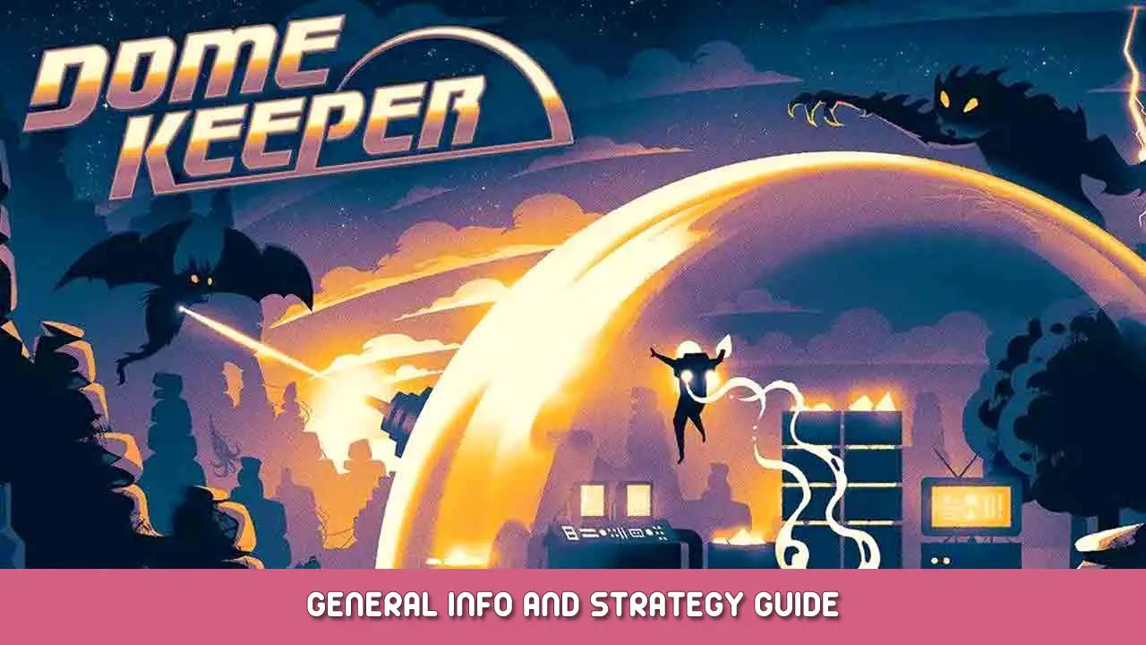Dome Keeper General Info and Strategy Guide