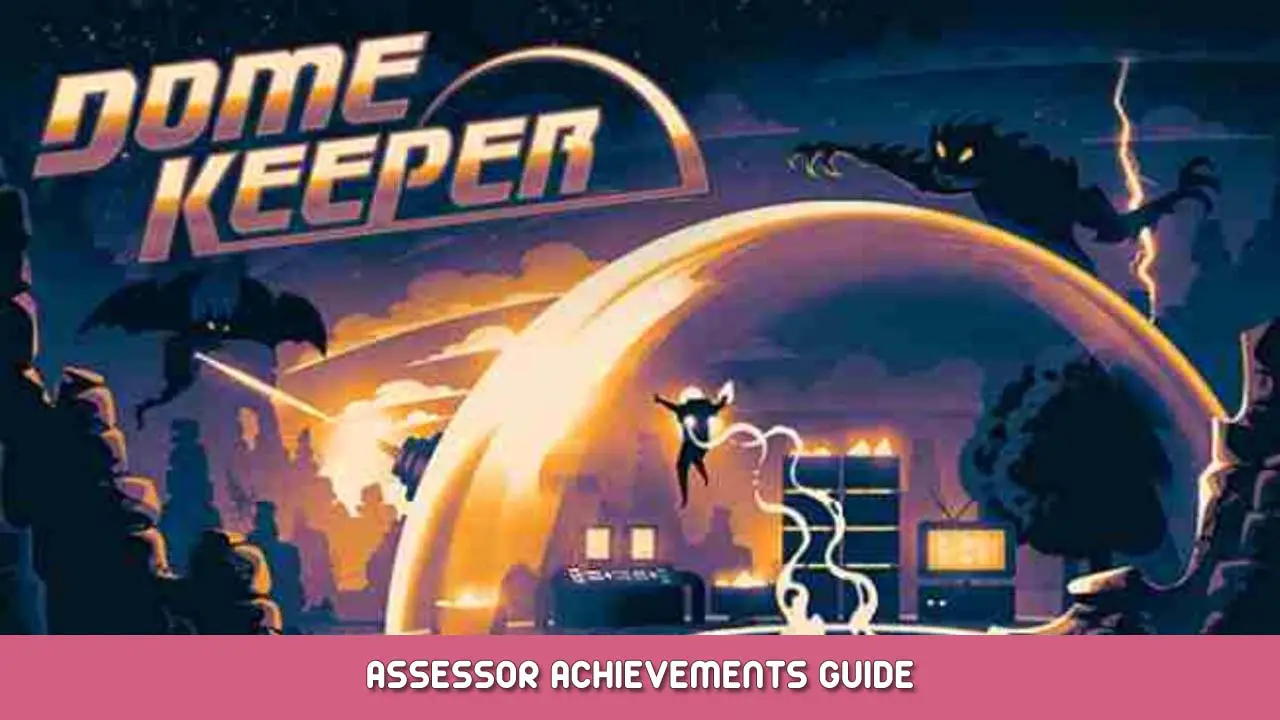 Dome Keeper Assessor Achievements Guide
