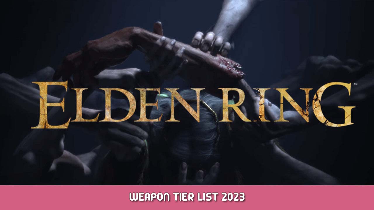 Elden Ring Weapon Tier list 2023