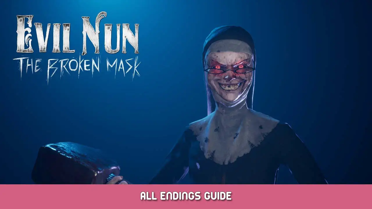 Evil Nun The Broken Mask All Endings Guide