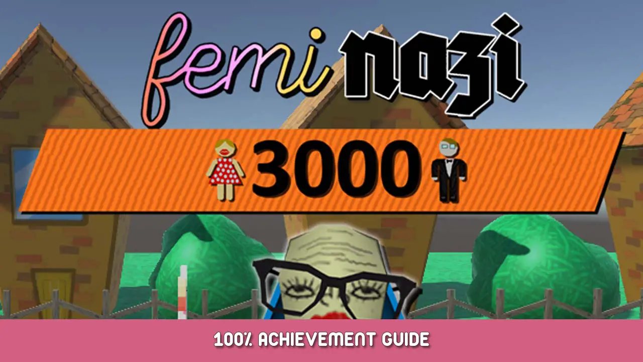 FEMINAZI 3000 100% Achievement Guide