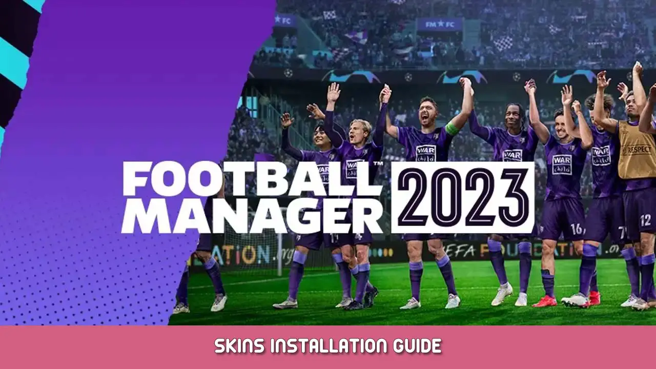 Football Manager 2023 Skins Installation Guide
