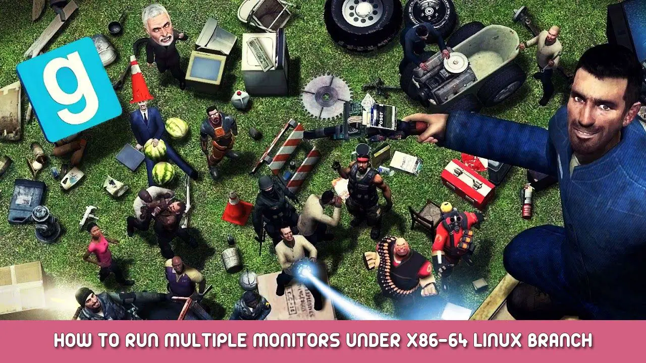 Garry’s Mod – How To Run Multiple Monitors Under X86-64 Linux Branch