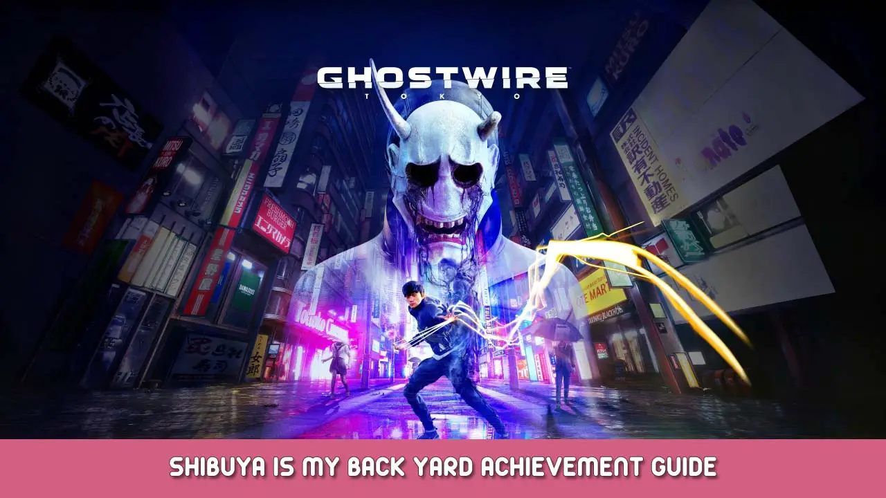Ghostwire Tokyo – Shibuya Is My Back Yard Achievement Guide