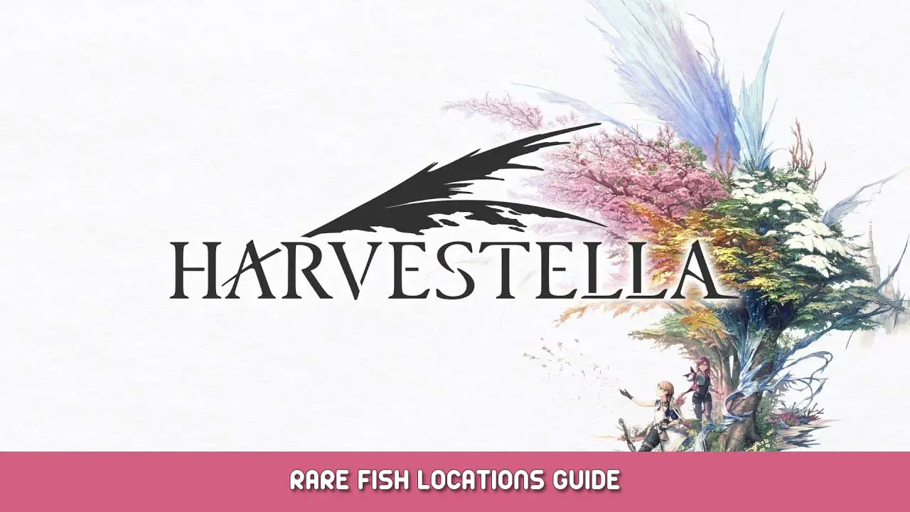 HARVESTELLA Rare Fish Locations Guide