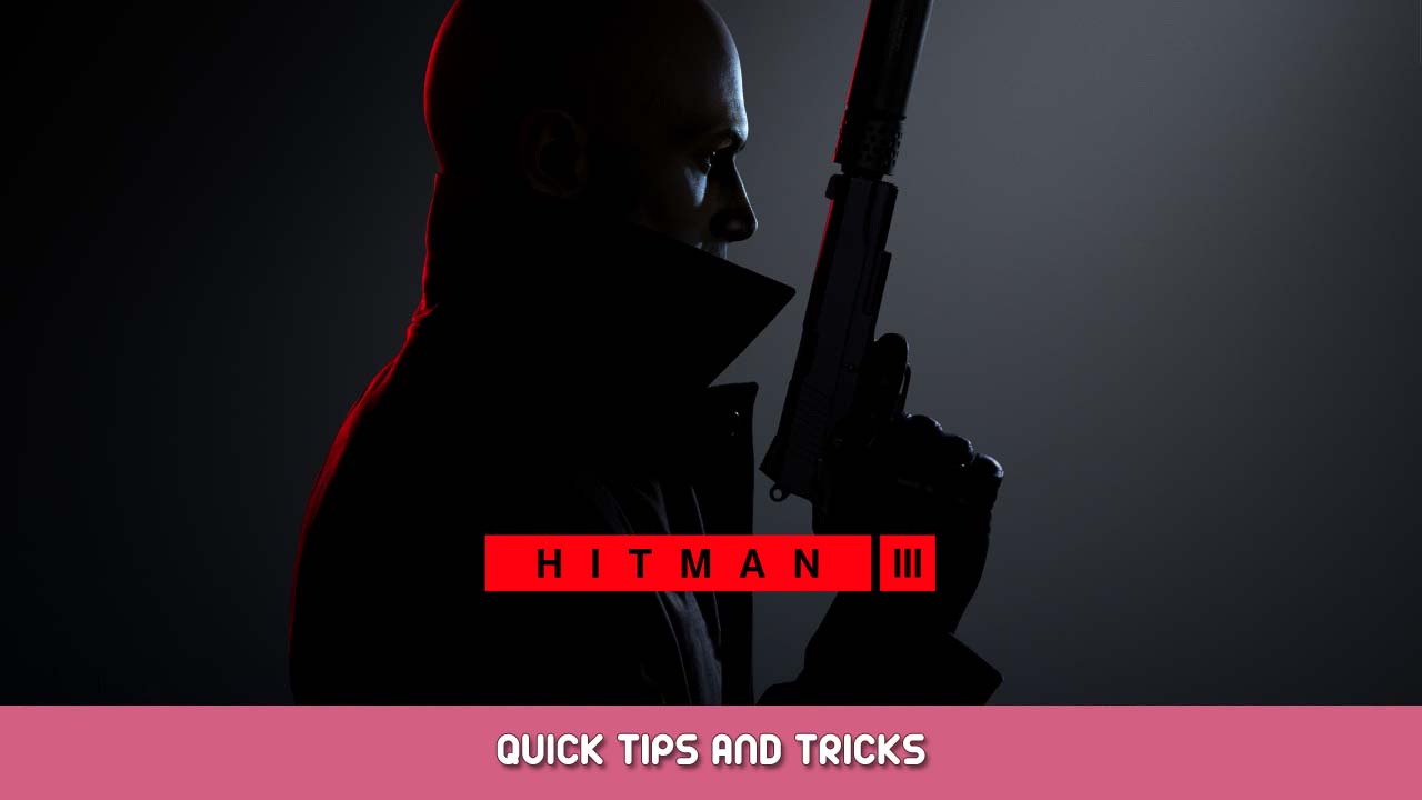 HITMAN 3 Quick Tips and Tricks