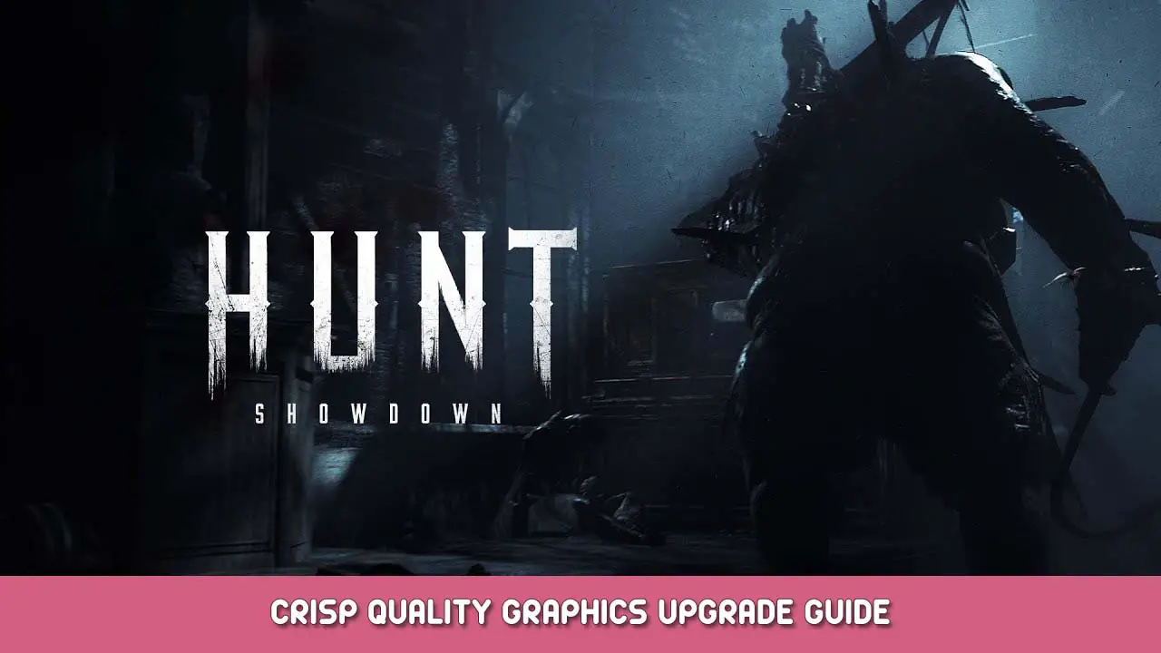 Hunt Showdown Crisp Quality Graphics Upgrade Guide