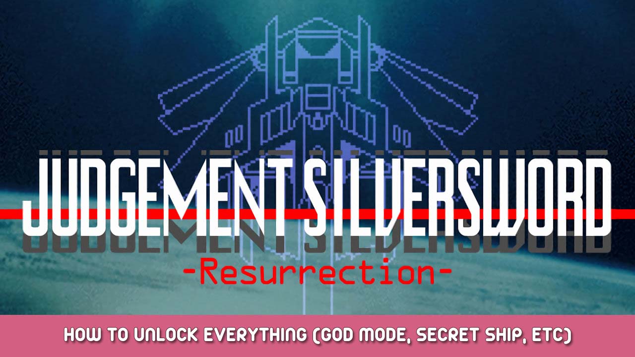 JUDGEMENT SILVERSWORD Resurrection How to Unlock Everything (God Mode, Secret Ship, Etc)