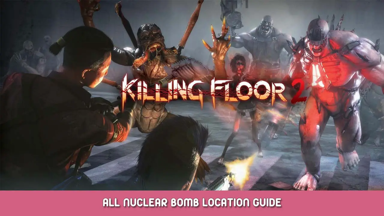 Killing Floor 2 – All Nuclear Bomb Location Guide