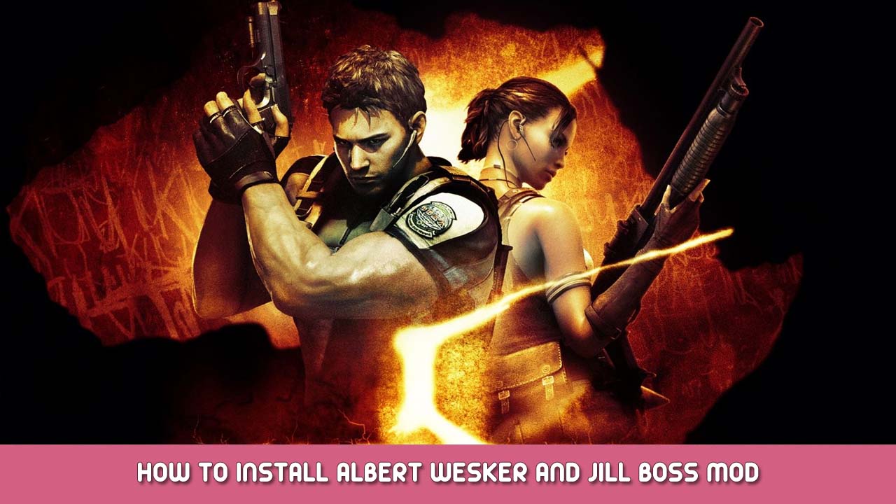 Resident Evil 5 – How to Install Albert Wesker and Jill Boss Mod