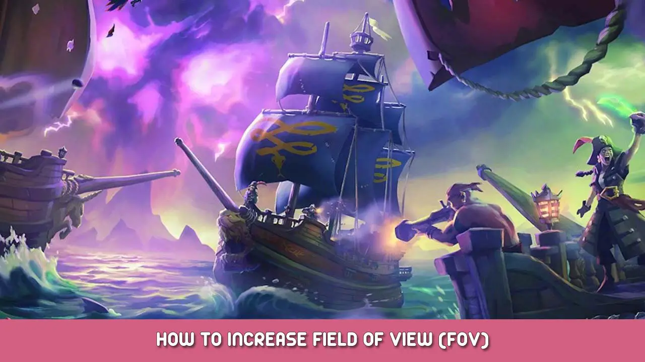 Sea of Thieves – How to Increase Field of View (FOV)