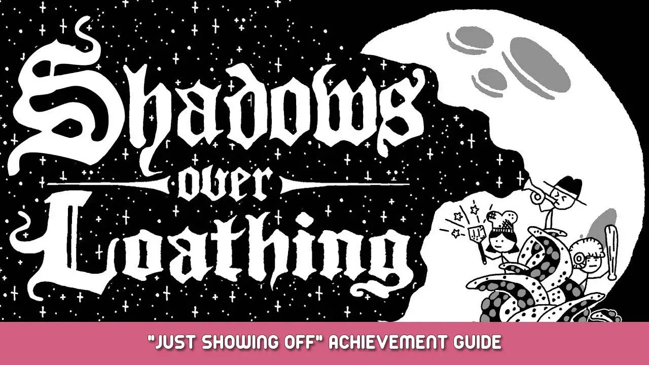 Shadows Over Loathing “Just Showing Off” Achievement Guide