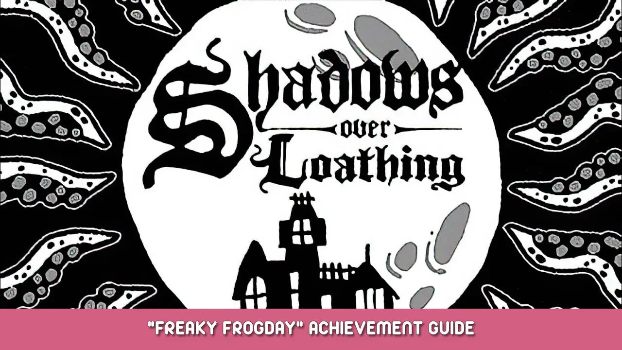 Shadows Over Loathing “Freaky Frogday” Achievement Guide