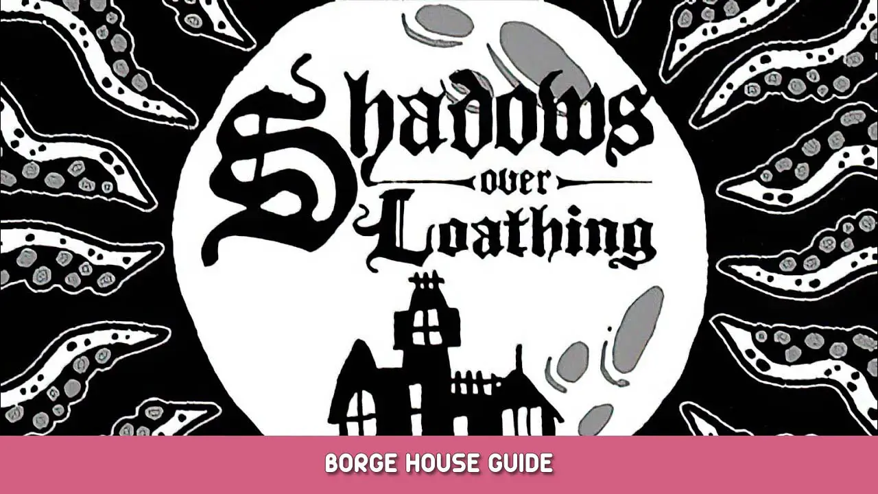 Shadows Over Loathing Borge House Guide
