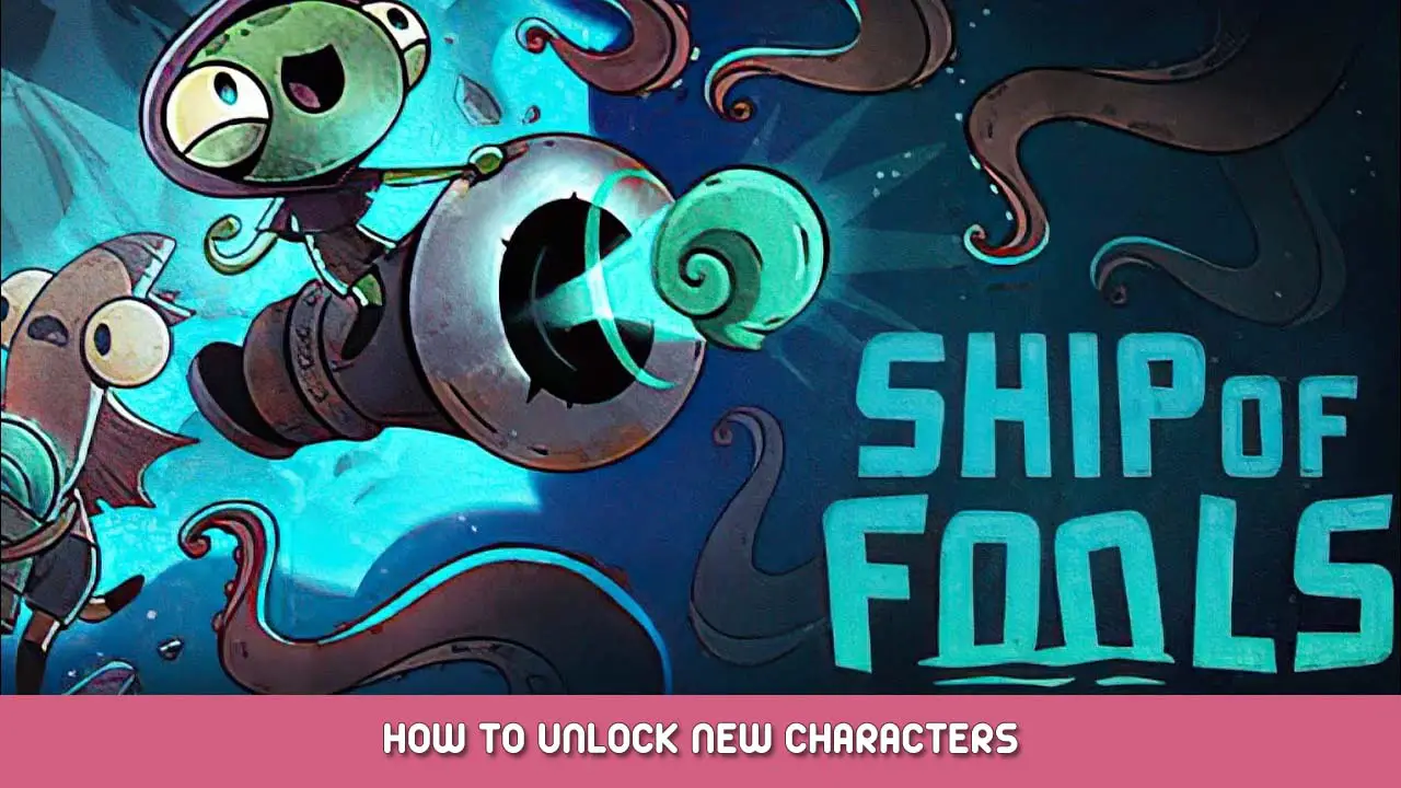 Ship of Fools – How to Unlock New Characters